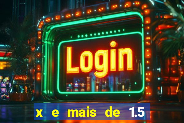 x e mais de 1.5 betano o que significa